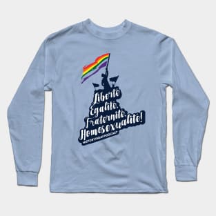 Liberté, Egalité, Fraternité, Homosexualité! Long Sleeve T-Shirt